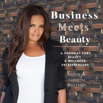 Business Meets Beauty Podcast w/ Samantha Whittaker